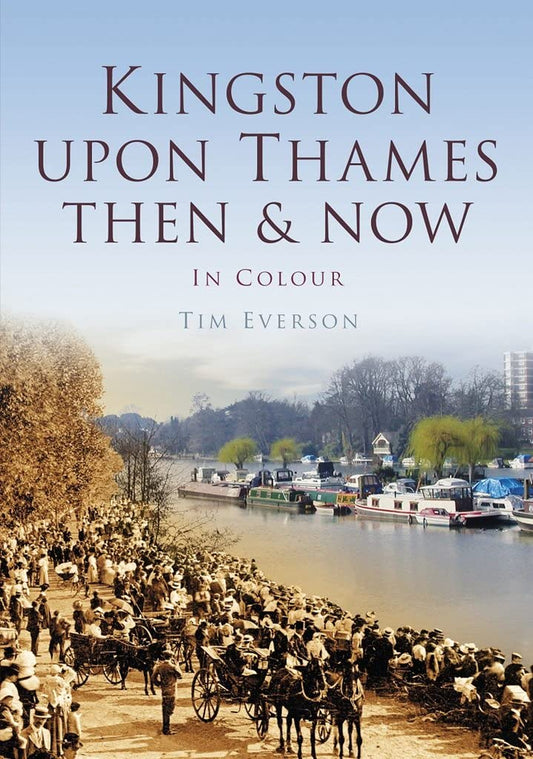 Kingston-upon-Thames Then & Now by Tim Everson