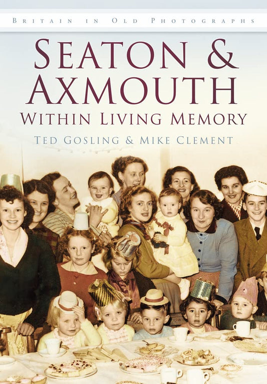 Seaton & Axmouth Within Living Memory (Britain in Old Photographs) by Ted Gosling, Mike Clement
