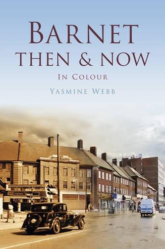Barnet Then & Now by Yasmine Webb