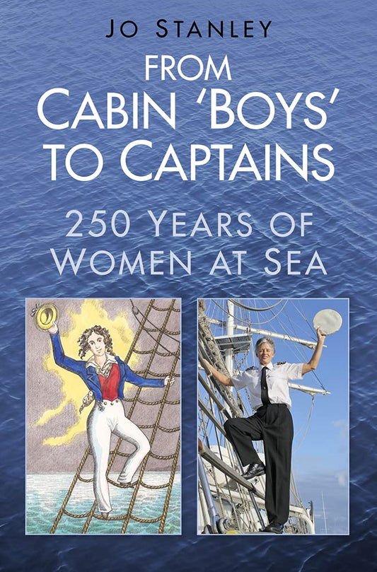 From Cabin 'Boys' to Captains: 250 Years of Women at Sea by Jo Stanley
