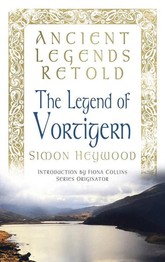 The Legend of Vortigern (Ancient Legends Retold) by Simon Heywood
