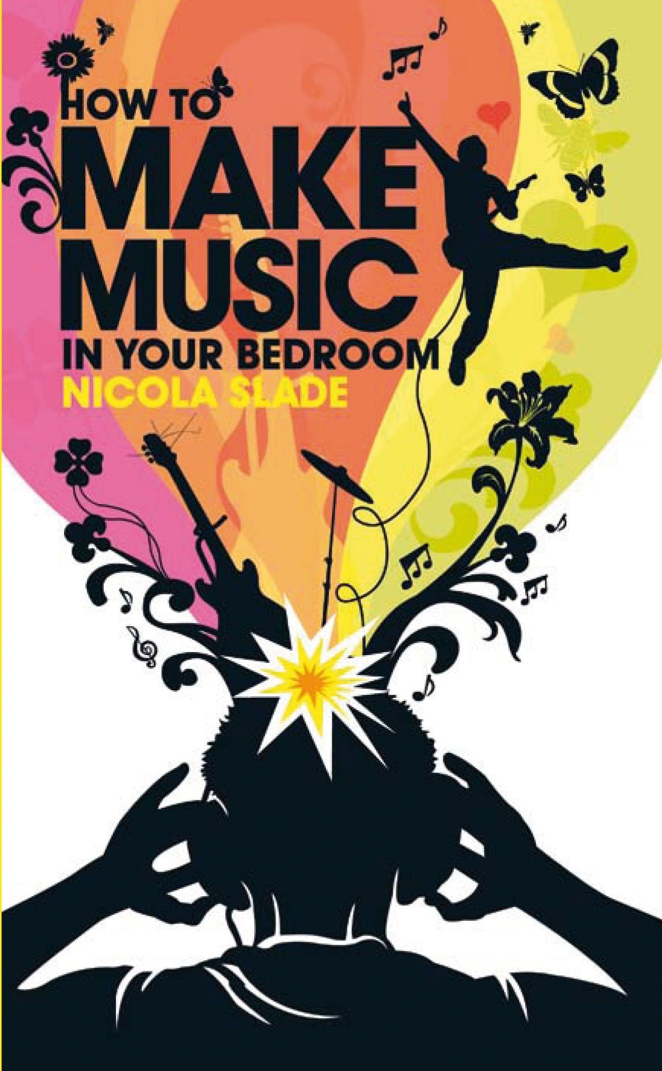 How to Make Music in Your Bedroom. Nicola Slade by Nicola Slade
