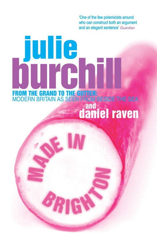 Made In Brighton by Daniel Raven, Julie Burchill