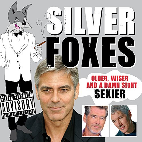 Silver Foxes: Older, Wiser and a Damn Sight Sexier by Dawn Porter