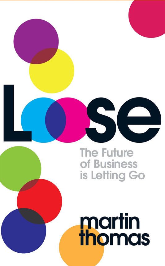 Loose: The Future of Business is Letting Go by Martin Thomas