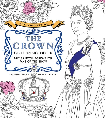 The Unofficial The Crown Coloring Book: British royal designs for fans of the show by becker&mayer