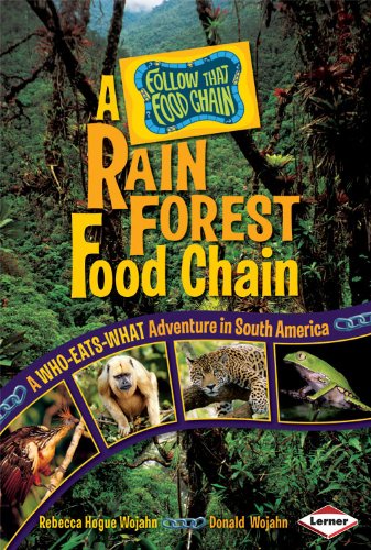 A Rain Forest Food Chain: A Who-eats-what Adventure in South America (Follow That Food Chain) by Rebecca Hogue Wojahn, Donald Wojahn