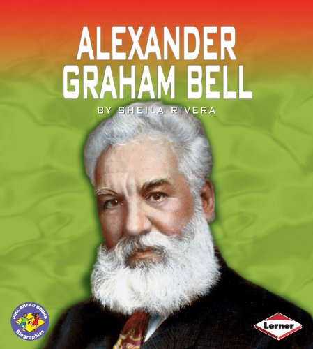 Alexander Graham Bell (Pull Ahead Books - Biographies) by Sheila Rivera