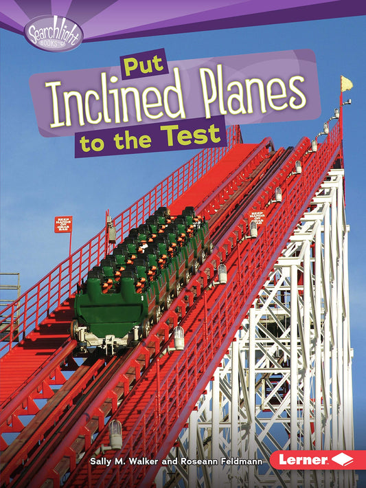 Put Inclined Planes to the Test (Searchlight Books   How Do Simple Machines Work?) by Roseann Feldmann, Sally M. Walker