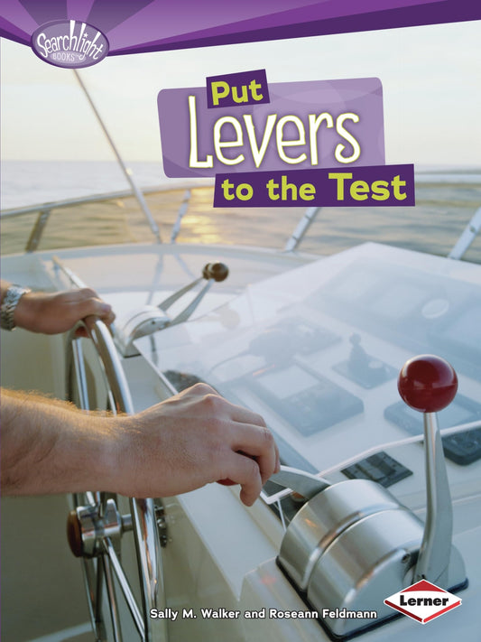 Put Levers to the Test (Searchlight Books   How Do Simple Machines Work?) by Roseann Feldmann, Sally M. Walker