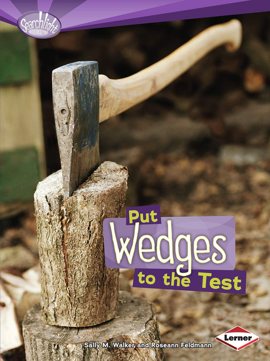 Put Wedges to the Test (Searchlight Books   How Do Simple Machines Work?) by Roseann Feldmann, Sally M. Walker