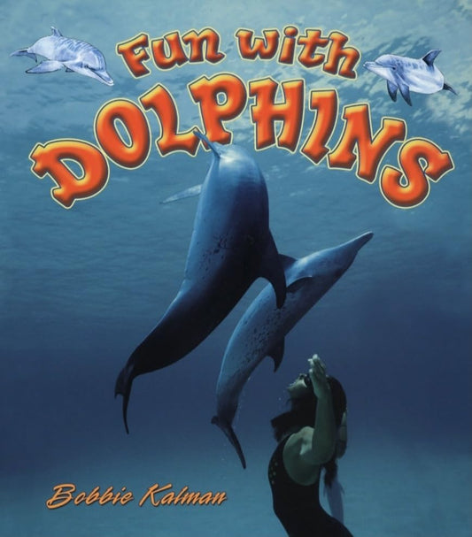 Fun With Dolphins (Dolphin Worlds) by Bobbie Kalman