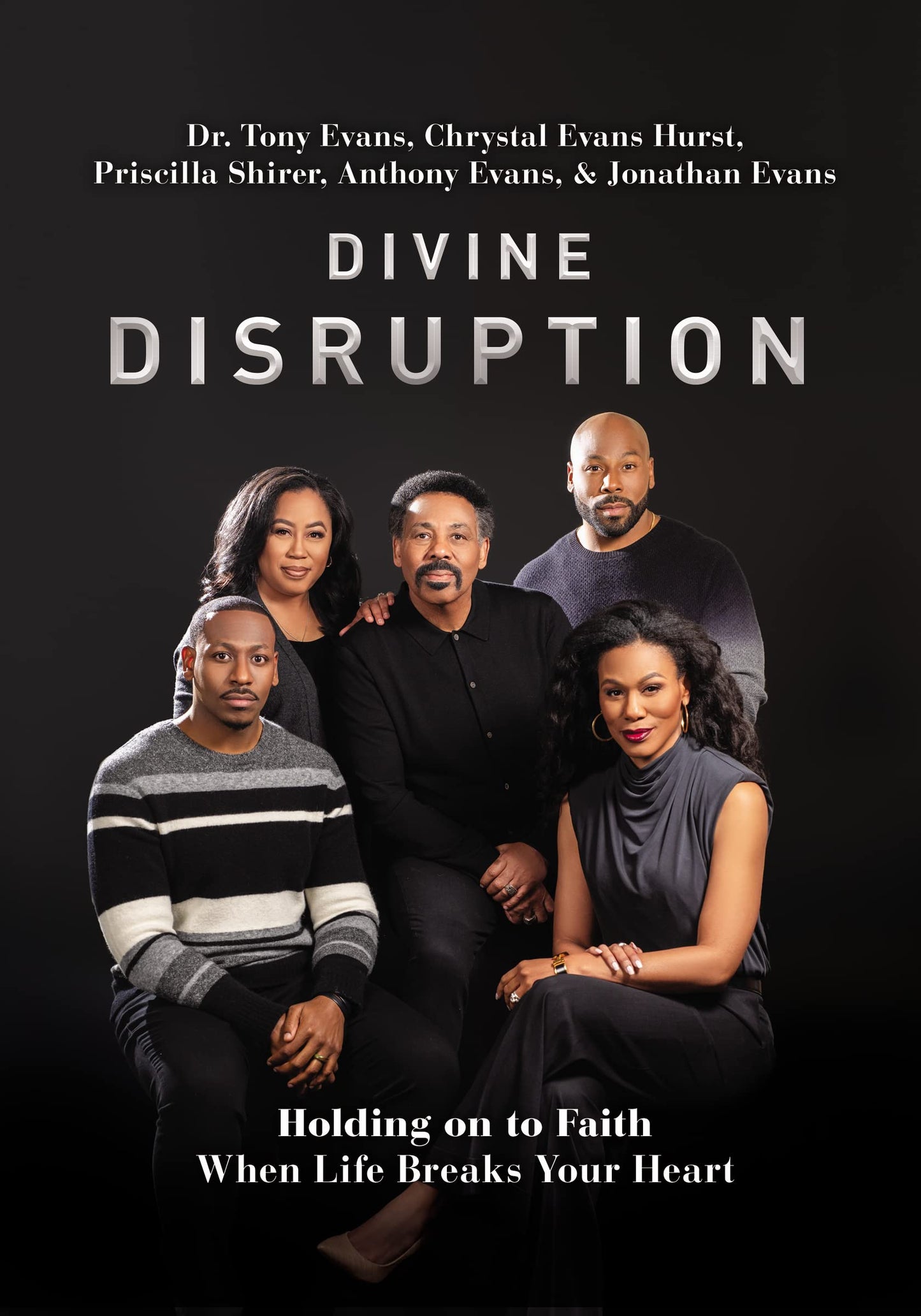 Divine Disruption: Holding on to Faith When Life Breaks Your Heart by Dr. Tony Evans, Chrystal Evans Hurst, Priscilla Shirer, Anthony Evans, Jonathan Evans