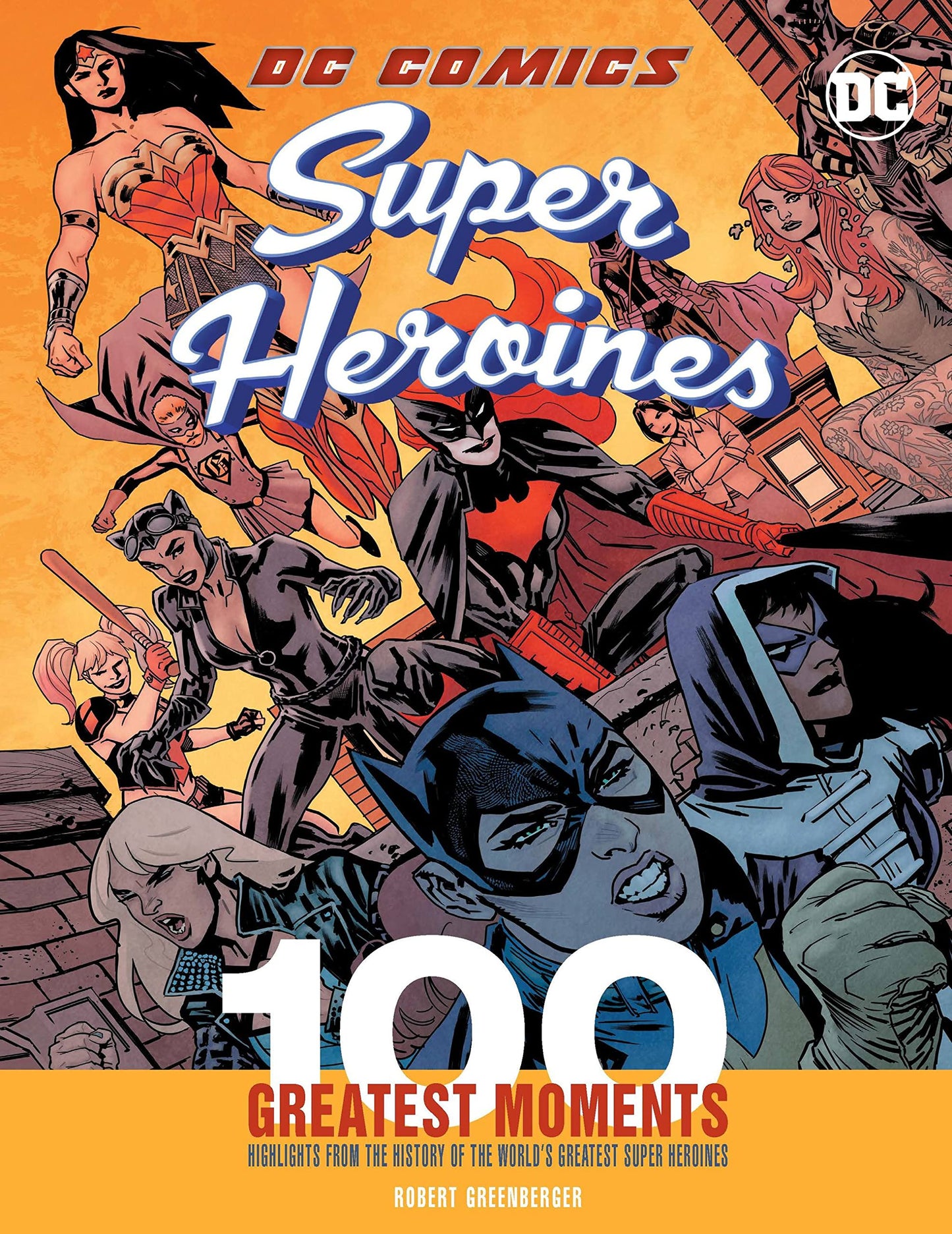DC Comics Super Heroines: 100 Greatest Moments: Highlights from the History of the World's Greatest Super Heroines (Volume 3) (100 Greatest Moments of DC Comics, 3) by Robert Greenberger
