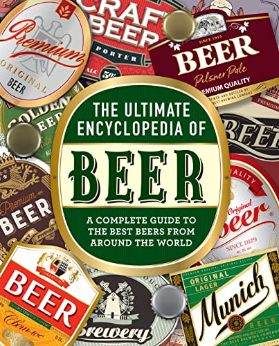 The Ultimate Encyclopedia of Beer: A Complete Guide to the Best Beers from Around the World by Bill Yenne
