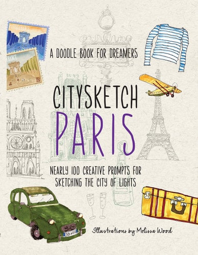 Citysketch Paris: A Doodle Book for Dreamers - Nearly 100 Creative Prompts for Sketching the City of Lights (Volume 2) (Citysketch, 2) by Michelle Lo, Monica Meehan, Joanne Shurvell, Melissa Wood