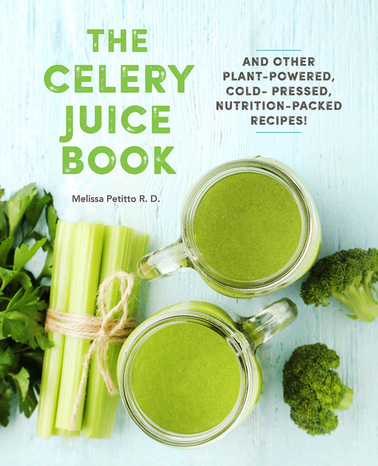 The Celery Juice Book: And Other Plant-Powered, Cold-Pressed, Nutrition-Packed Recipes! (Volume 2) (Everyday Wellbeing, 2) by Melissa Petitto RD