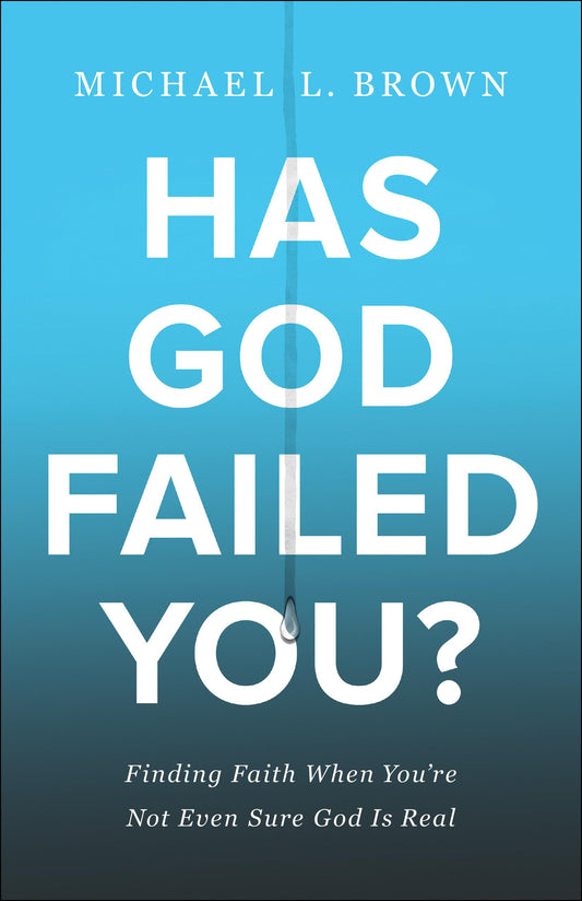 Has God Failed You?: Finding Faith When You're Not Even Sure God Is Real by Michael L. Brown