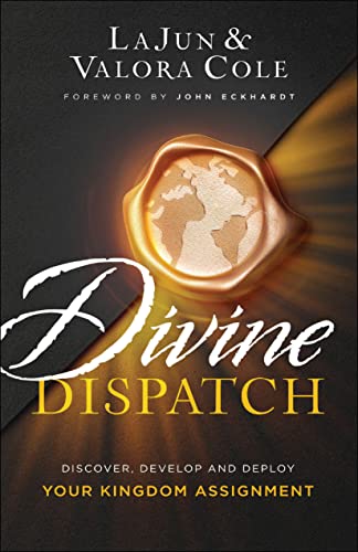 Divine Dispatch: Discover, Develop and Deploy Your Kingdom Assignment by LaJun Cole, Valora Cole