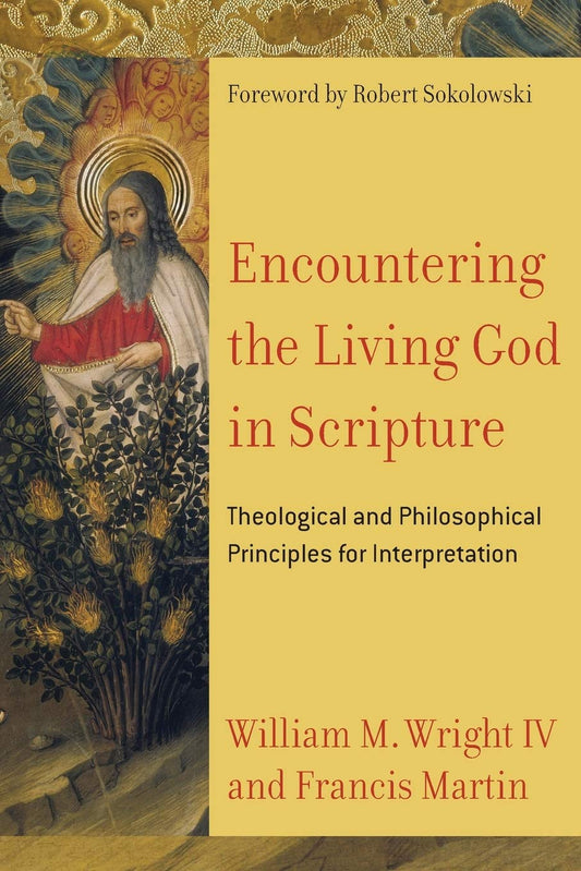 Encountering the Living God in Scripture: Theological and Philosophical Principles for Interpretation by Francis Martin, William M. IV Wright
