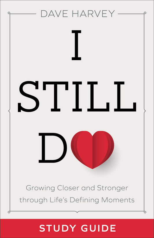 I Still Do Study Guide: Growing Closer and Stronger through Life's Defining Moments by Harvey