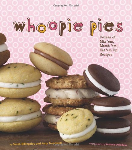 Whoopie Pies : Dozens of Mix 'em, Match 'em, Eat 'em Up Recipes by Sarah Billingsley, Amy Treadwell