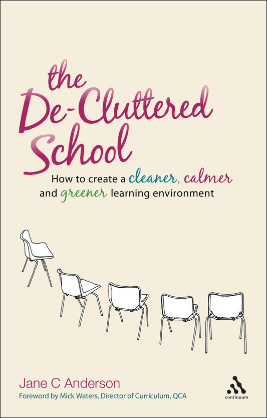 The De-Cluttered School: How to create a cleaner, calmer and greener learning environment by Jane C Anderson