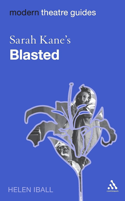 Sarah Kane's Blasted (Modern Theatre Guides) by Helen Iball