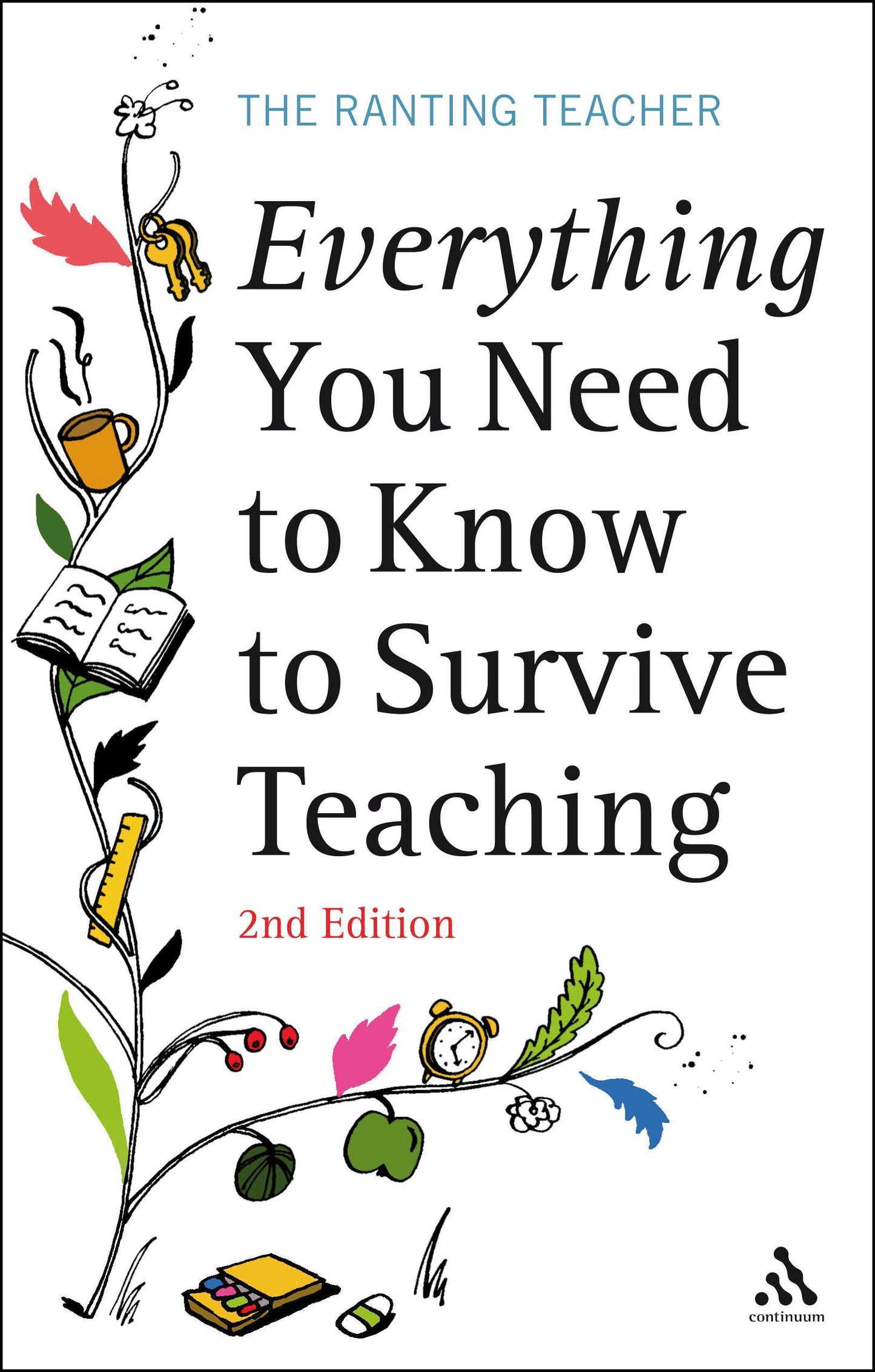 Everything you Need to Know to Survive Teaching 2nd Edition (Practical Teaching Guides) by The Ranting Teacher