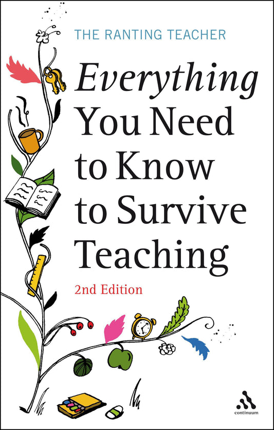 Everything you Need to Know to Survive Teaching 2nd Edition (Practical Teaching Guides) by The Ranting Teacher