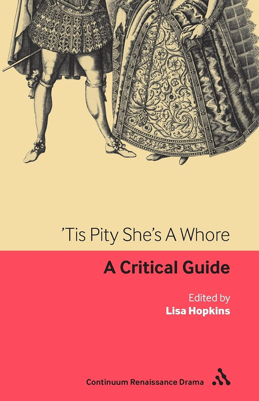 Tis Pity She's A Whore: A critical guide (Continuum Renaissance Drama Guides) by Lisa Hopkins