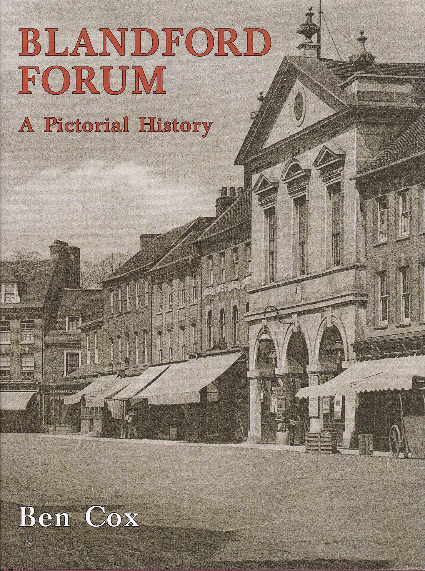 Blandford Forum: A Pictorial History by Benjamin G. Cox