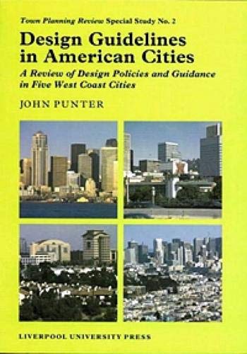 Design Guidelines in American Cities: A Review of Design Policies and Guidance in Five West Coast Cities (Liverpool University Press - TPR [Town Planning Review] Special Studies) by John Punter