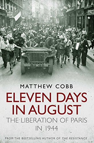 Eleven Days in August: The Liberation of Paris in 1944 by Matthew Cobb