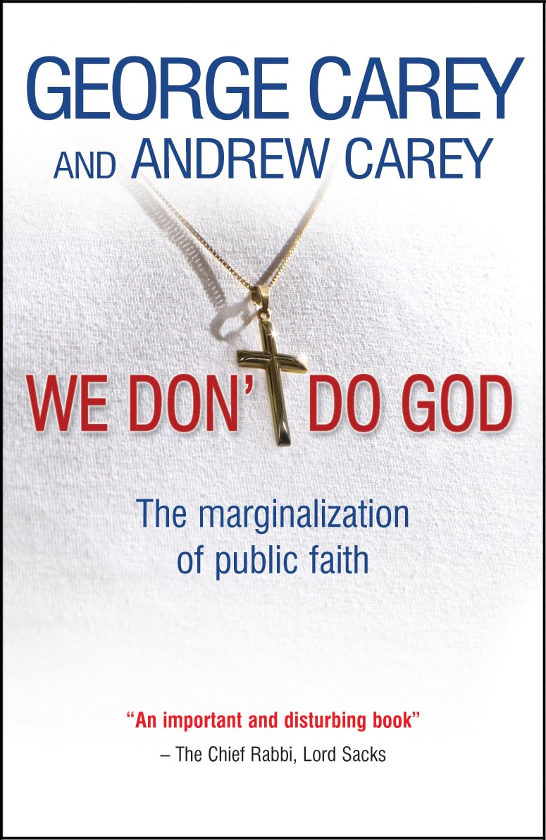 We Don't Do God: The marginalization of public faith by George Carey, Andrew Carey