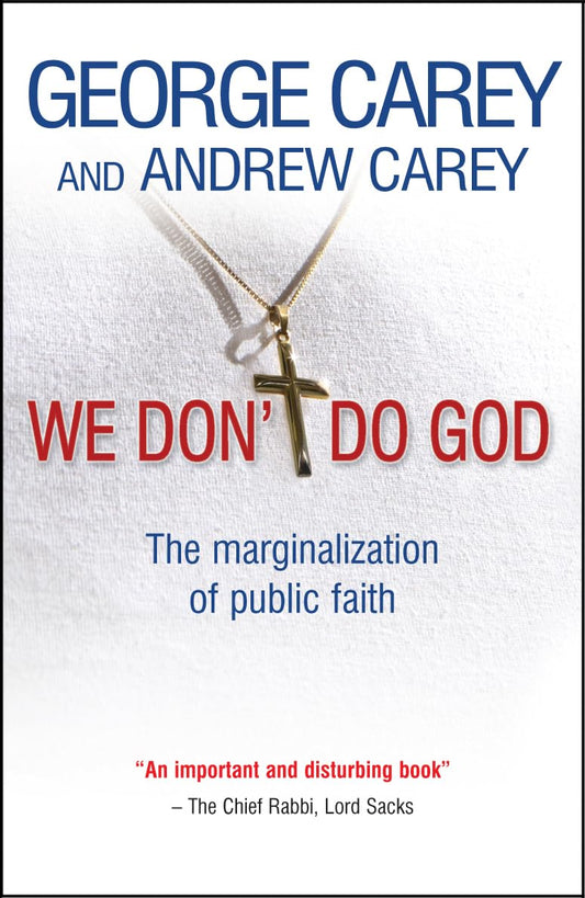 We Don't Do God: The marginalization of public faith by George Carey, Andrew Carey