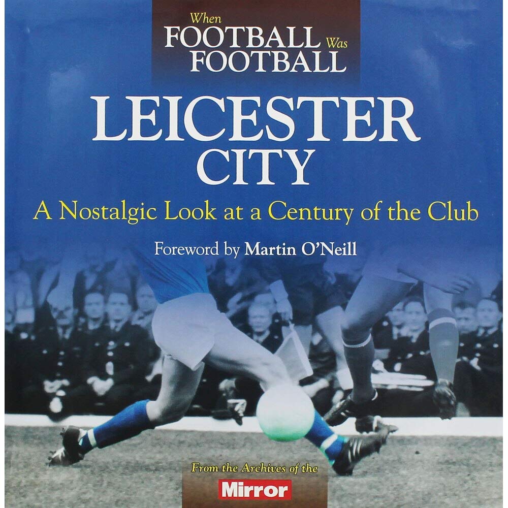 When Football Was Football: Leicester City by Ralph Ellis