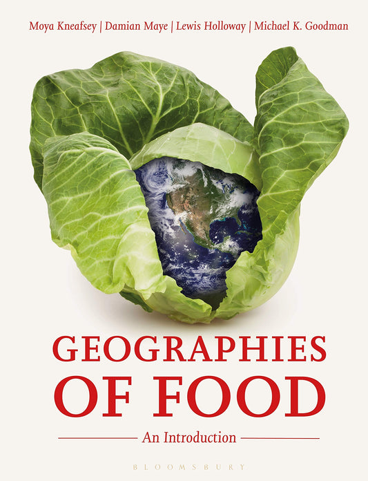 Geographies of Food: An Introduction by Moya Kneafsey, Damian Maye, Lewis Holloway, Michael K. Goodman