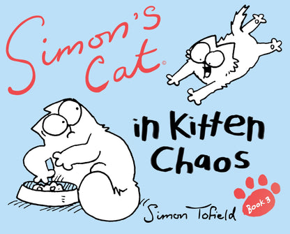 Simon's Cat 3: In Kitten Chaos by Simon Tofield