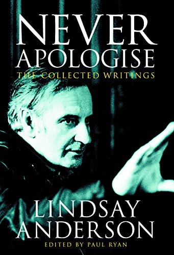 Never Apologise: The Collected Writings by Lindsay Anderson