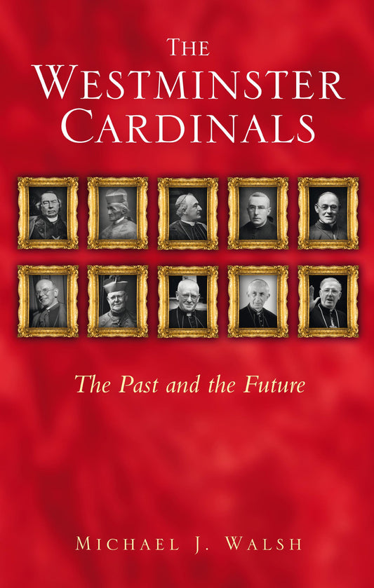 The Westminster Cardinals: The Past and the Future by Michael J. Walsh