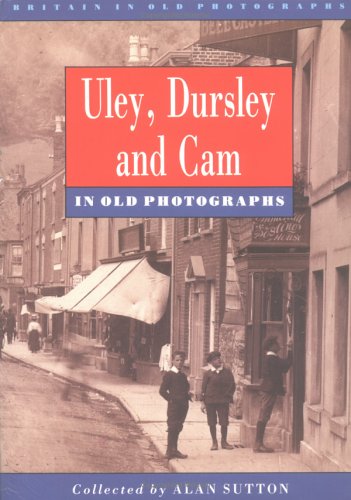 Uley, Dursley and Cam in Old Photographs by Alan Sutton