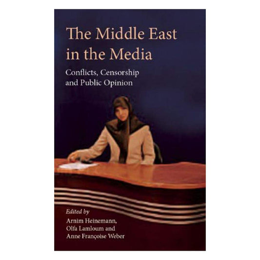 The Middle East in the Media: Conflicts, Censorship and Public Opinion