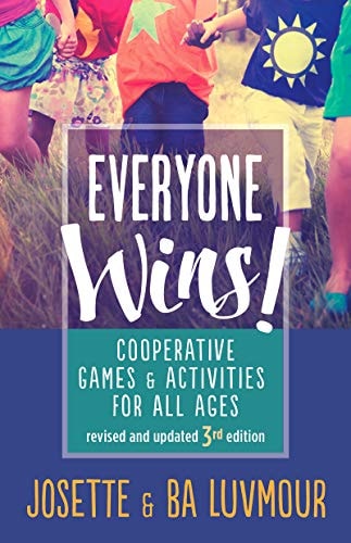 Everyone Wins - 3rd Edition: Cooperative Games and Activities for All Ages by Ba Luvmour, Josette Luvmour