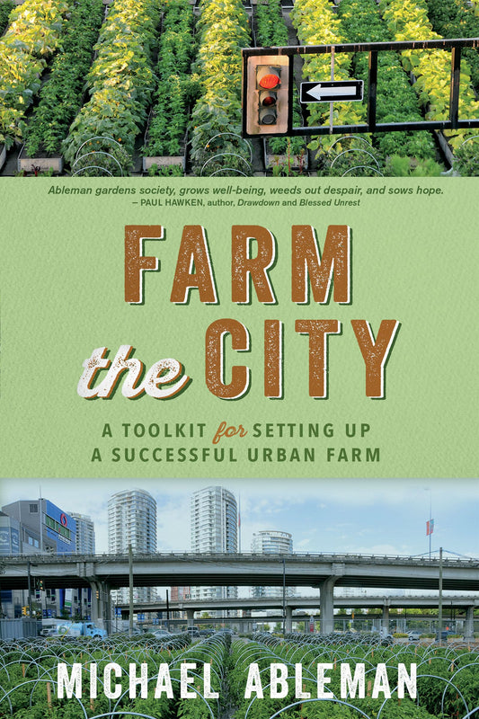 Farm The City: A Toolkit for Setting Up a Successful Urban Farm by Michael Ableman