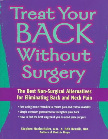 Treat Your Back Without Surgery: The Best Non-Surgical Alternatives for Eliminating Back and Neck Pain by Stephen Hochschuler