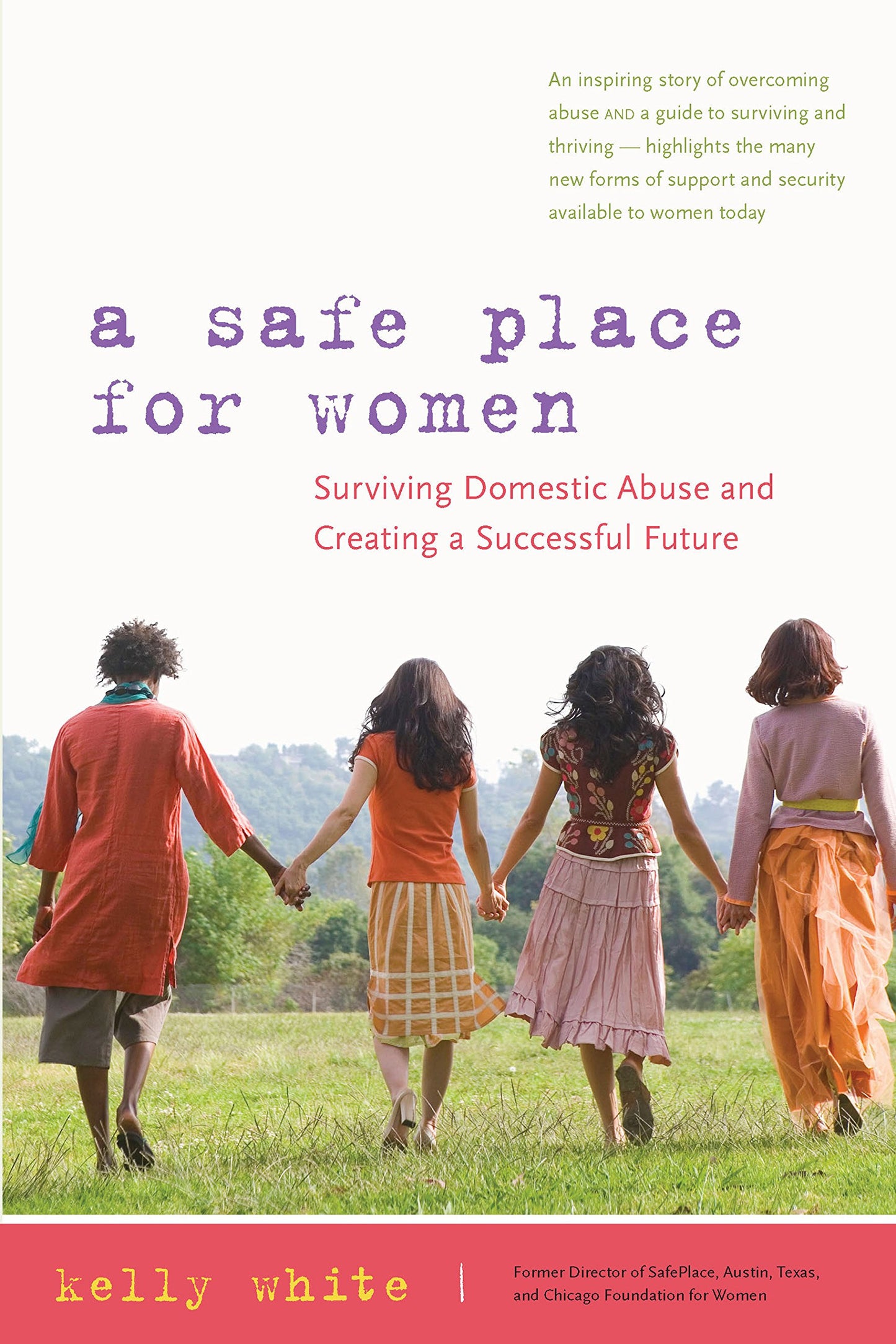 A Safe Place for Women: How to Survive Domestic Abuse and Create a Successful Future by Kelly White
