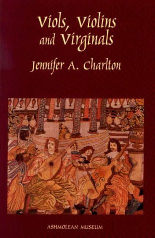Viols, Violins and Virginals J by Jennifer A Charlton