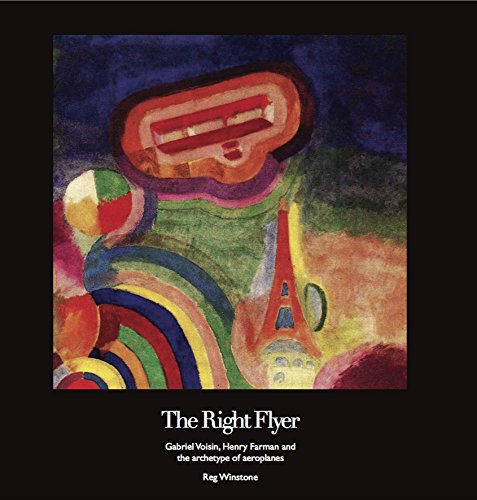 The Right Flyer: Gabriel Voisin, Henry Farman and the Archetype of Aeroplanes by Reg Winstone