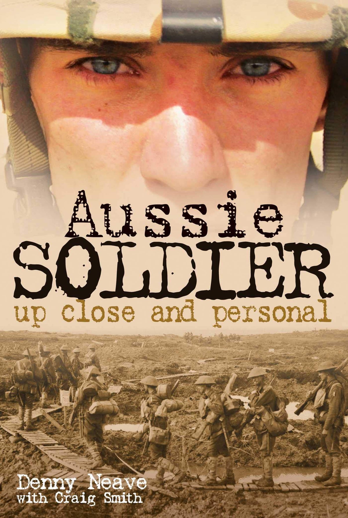 Aussie Soldier: Up Close and Personal by Denny Neave, Craig Smith